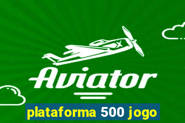 plataforma 500 jogo